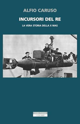 Incursori del Re: La Vera Storia della X MAS