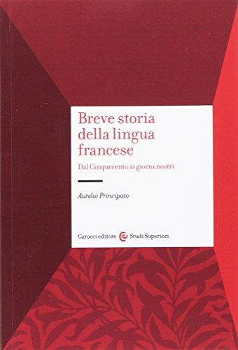 Breve storia della lingua francese. Dal Cinquecento ai giorni nostri