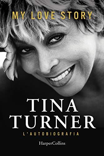 My Love Story: L'Autobiografia di Tina Turner
