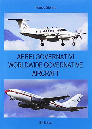 Aerei governativi. Worldwide governative aircraft. Ediz. illustrata