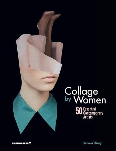 Collage by Women: 50 Artiste Contemporanee Essenziali