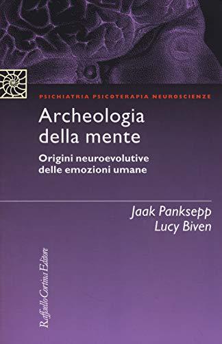 Archeologia della mente. Origini neuroevolutive delle emozioni umane