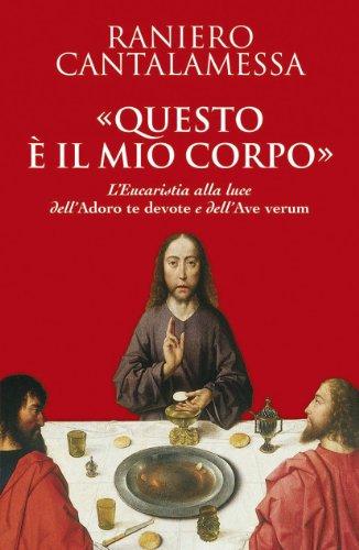 Questo è il mio corpo: l'eucaristia alla luce dell'Adoro te devote e dell'Ave verum