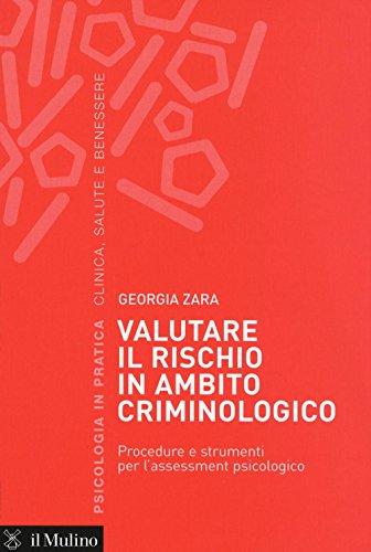 Valutare il rischio in ambito criminologico: Procedure e strumenti per l'assessment psicologico