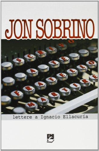 Scrivo a te fratello martire. Lettere a Ignacio Ellacuría