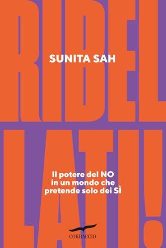 Ribellati! Il potere del no in un mondo che pretende solo dei sì