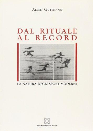 Dal rituale al record. La natura degli sport moderni