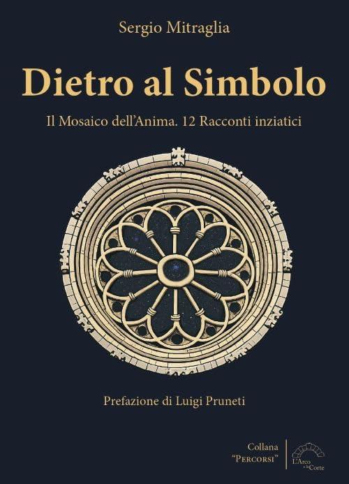 Dietro al simbolo. Il mosaico dell'anima. 12 racconti iniziatici. Nuova ediz.