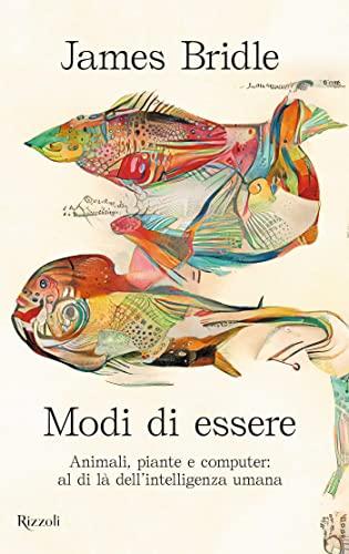 Modi di essere: Animali, piante e computer: al di là dell'intelligenza umana