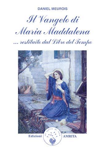 Il Vangelo di Maria Maddalena: Restituito dal Libro del Tempo