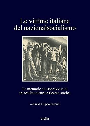 Le vittime italiane del nazionalsocialismo: Le memorie dei sopravvissuti tra testimonianza e ricerca storica