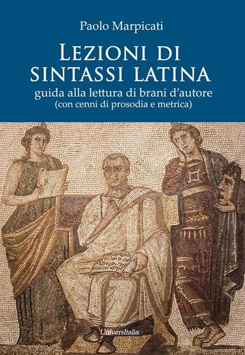 Lezioni di sintassi latina. Guida alla lettura di brani d'autore