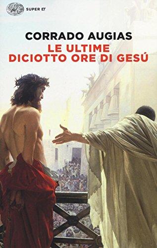 Le ultime diciotto ore di Gesù - Corrado Augias