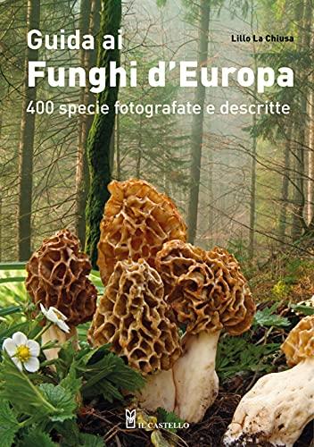 Guida ai funghi d'Europa. 400 specie fotografate e descritte. Ediz. a colori