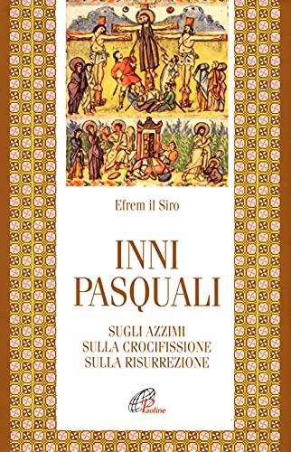 Inni Pasquali sugli Azzimi, sulla Crocifissione, sulla Risurrezione di Efrem il Siro
