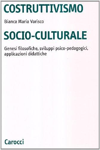 Costruttivismo socio-culturale genesi filosofiche, sviluppi psico-pedagogici, applicazioni didattiche