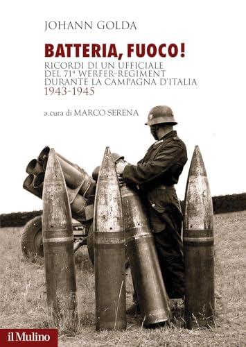Batteria, fuoco! ricordi di un ufficiale del 71º Werfer-Regiment durante la campagna d'Italia 1943-1945
