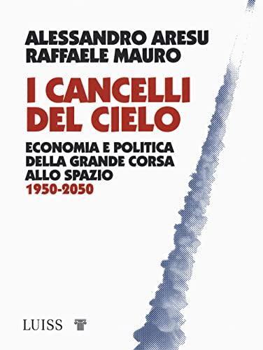 I cancelli del cielo: Economia e politica della grande corsa allo spazio, 1950-2050
