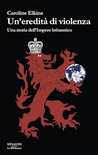 Un'eredità di violenza. Una storia dell'impero britannico