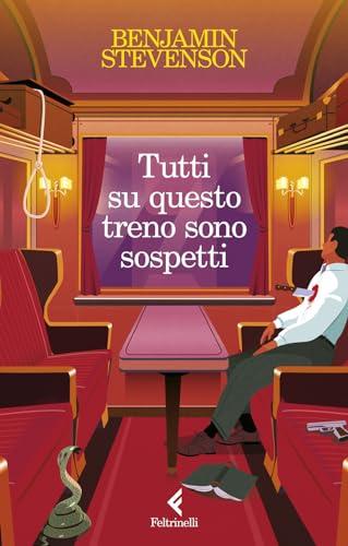 Tutti su questo treno sono sospetti - Benjamin Stevenson - Feltrinelli