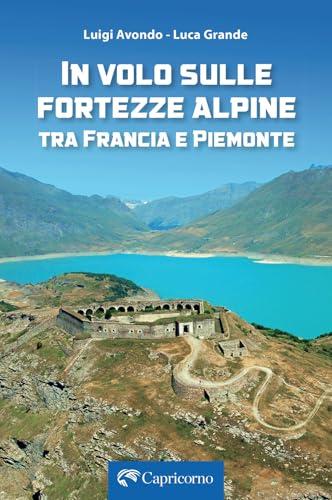 In volo sulle fortezze alpine tra Francia e Piemonte