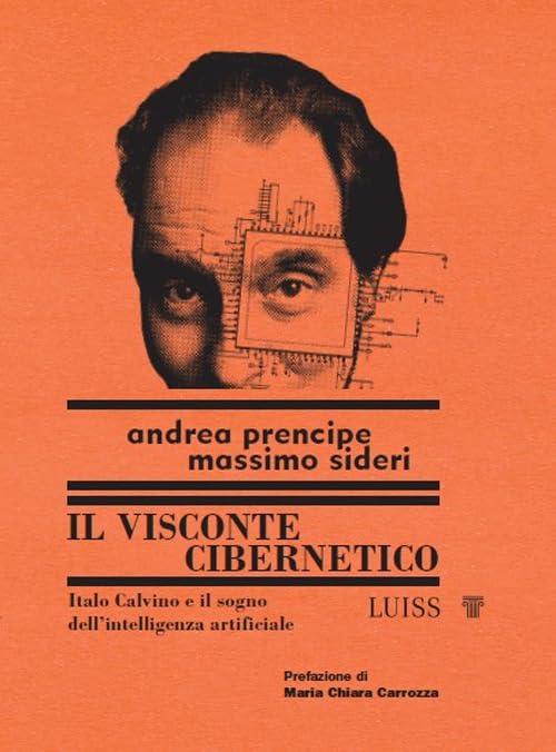 Il visconte cibernetico Italo Calvino e il sogno dell'intelligenza artificiale