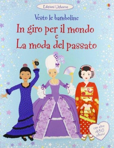 In giro per il mondo. La moda del passato. Vesto le bamboline. Con adesivi. Ediz. illustrata: In giro per il mondo e la moda del passato. Vesto le bambolin