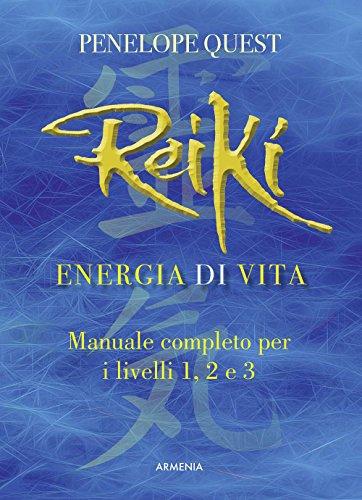 Reiki. Energia di vita. Manuale completo per i livelli 1, 2 e 3