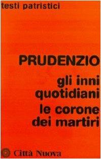 Prudenzio. Gli inni quotidiani-Le corone dei martiri