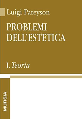 Problemi dell'estetica (Vol. I): Teoria (Opere complete di Luigi Pareyson) (Italian Edition)
