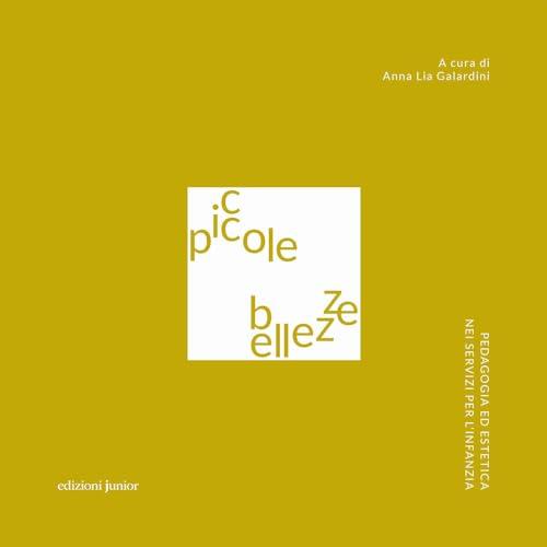 Piccole bellezze. Pedagogia ed estetica nei servizi per l'infanzia