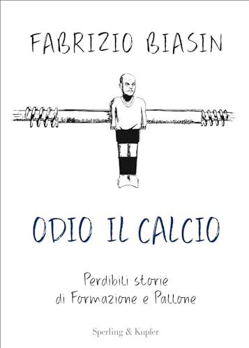 Odio il calcio: Perdibili storie di formazione e pallone