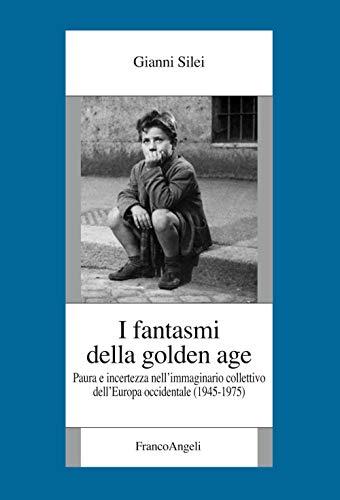 I fantasmi della golden age: Paura e incertezza nell'immaginario collettivo dell'Europa occidentale (1945-1975)