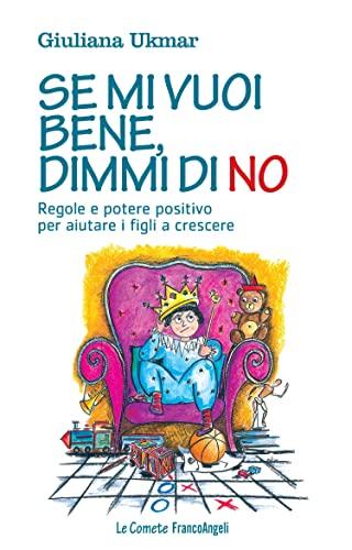 Se mi vuoi bene, dimmi di no: Regole e potere positivo per aiutare i figli a crescere