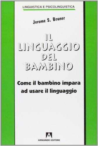 Il linguaggio del bambino. Come il bambino impara a usare il linguaggio