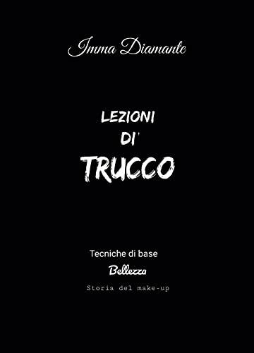 Lezioni di trucco. Tecniche di base, bellezza e storia del make-up