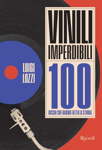Vinili imperdibili. 100 dischi che hanno fatto la storia. Ediz. illustrata