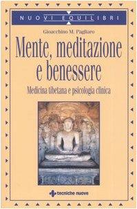 Mente, meditazione e benessere. Medicina tibetana e psicologia clinica
