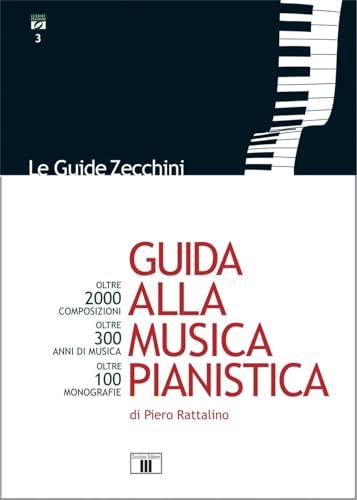 Guida alla musica pianistica. Oltre 2000 composizioni esaminate. Oltre 300 anni di musica. Oltre 100 monografie