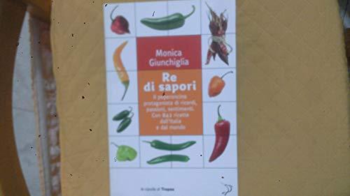 Re di sapori. Il peperoncino protagonista di ricordi, passioni, sentimenti. Con 842 ricette dall'Italia e dal mondo