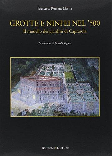 Grotte e ninfei nel '500. Il modello dei giardini di Caprarola. Ediz. illustrata