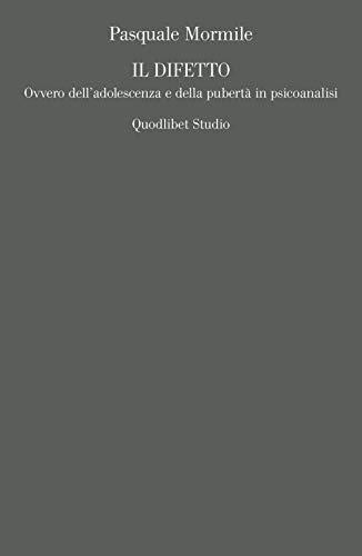 Il difetto. Ovvero dell’adolescenza e della pubertà in psicoanalisi
