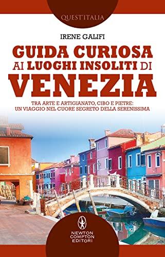 Guida Curiosa ai Luoghi Insoliti di Venezia