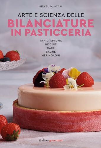 Arte e scienza delle bilanciature in pasticceria. Pan di Spagna. Biscuit. Cake. Bagne. Meringaggi