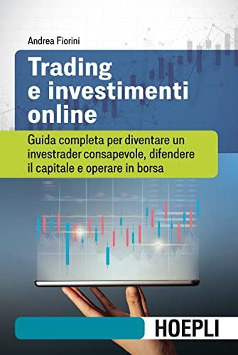Trading e investimenti online. Guida completa per diventare un investrader consapevole