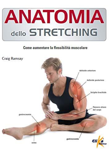 Anatomia dello stretching. Come aumentare la flessibilità muscolare