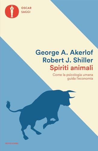 Spiriti animali. Come la psicologia umana guida l'economia