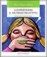 Comprendere il mutismo selettivo: Guida per genitori, insegnanti e terapeuti