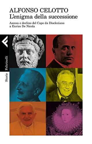 L'enigma della successione: Ascesa e declino del Capo da Diocleziano a Enrico De Nicola
