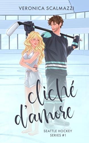 Cliché d'Amore: Primo Volume della Seattle Hockey Series